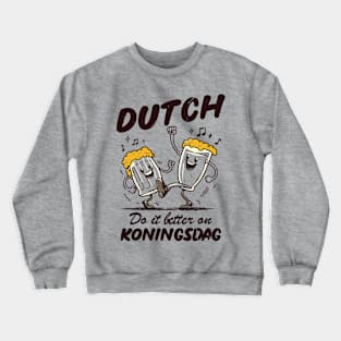 Dutch Do It Better On Koningsdag! Crewneck Sweatshirt